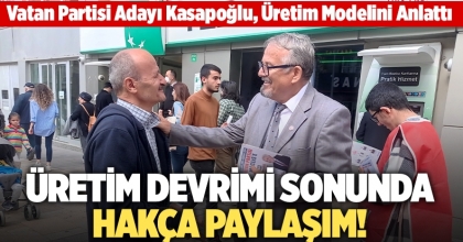 Vatan Partisi Adayı Kasapoğlu, Üretim Modelini Anlattı
