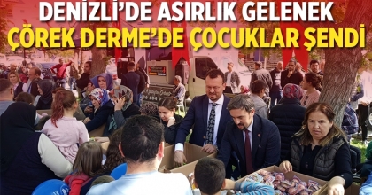 DENİZLİ’DE ASIRLIK GELENEK ÇÖREK DERME’DE ÇOCUKLAR ŞENDİ