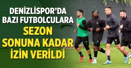 Denizlispor'da Bazı Futbolculara Sezon Sonuna Kadar Izin Verildi