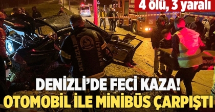 Denizli’de feci kaza! 4 ölü, 3 yaralı  