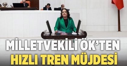 Milletvekili Ök’ten hızlı tren müjdesi