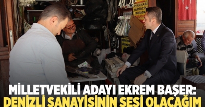 Milletvekili Adayı Ekrem Başer: Denizli Sanayisinin Sesi Olacağım