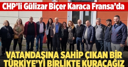 CHP’li Karaca Fransa’da: Vatandaşına Sahip Çıkan Bir Türkiye’yi Birlikte Kuracağız