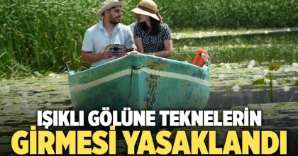 Işıklı Gölüne teknelerin girmesi yasaklandı