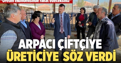 Arpacı Çiftçiye, Üreticiye Söz Verdi