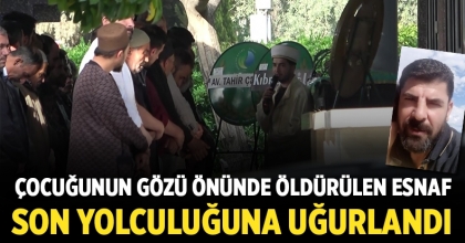 Çocuğunun Gözü Önünde Öldürülen Esnaf Son Yolcuğuna Uğurlandı  