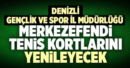 DENİZLİ GENÇLİK VE SPOR İL MÜDÜRLÜĞÜ MERKEZEFENDİ TENİS KORTLARINI YENİLEYECEK
