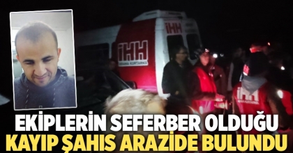 Ekiplerin seferber olduğu kayıp şahıs arazide bulundu   