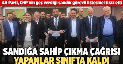 AK Parti, CHP'nin geç verdiği sandık görevli listesine itiraz etti  