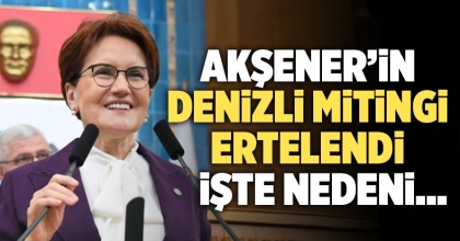 Akşener’in Denizli Mitingi Ertelendi! İşte Nedeni…