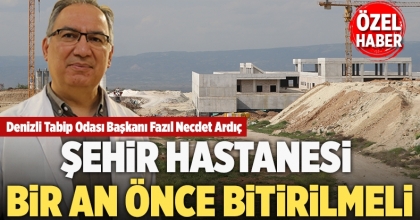 Şehir Hastanesi bir an önce bitirilmeli