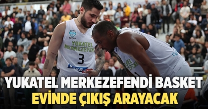 YUKATEL MERKEZEFENDİ BASKET EVİNDE ÇIKIŞ ARAYACAK