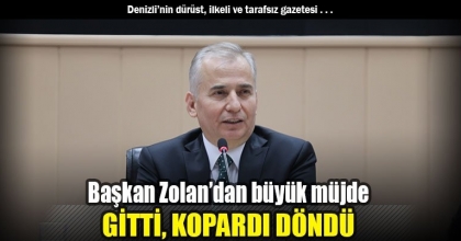 Başkan Zolan’dan büyük müjde GİTTİ, KOPARDI DÖNDÜ