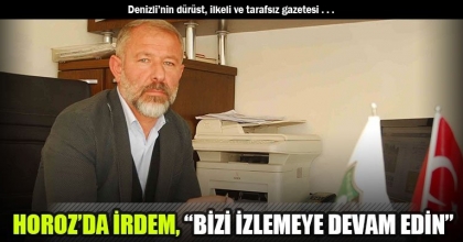 HOROZ’DA İRDEM, “BİZİ İZLEMEYE DEVAM EDİN”