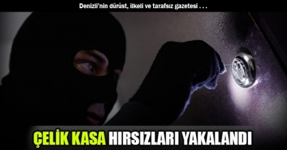 ÇELİK KASA HIRSIZLARI YAKALANDI