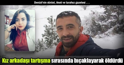 Kız arkadaşı tartışma sırasında bıçaklayarak öldürdü