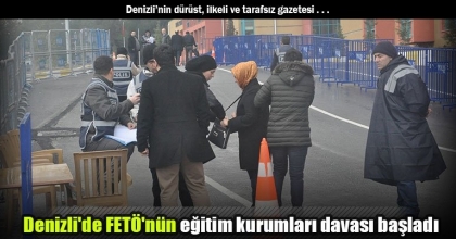 Denizli'de FETÖ'nün eğitim kurumları davası başladı