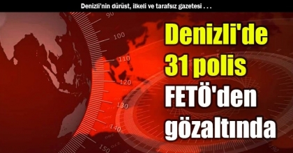Denizli'de 31 polis FETÖ'den gözaltında