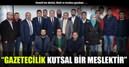 “GAZETECİLİK KUTSAL BİR MESLEKTİR”