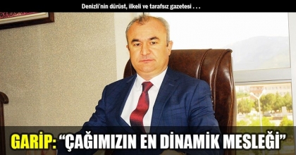 GARİP: “ÇAĞIMIZIN EN DİNAMİK MESLEĞİ”