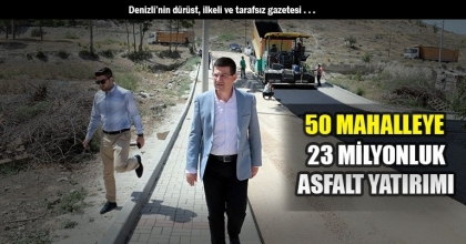 50 MAHALLEYE 23 MİLYONLUK ASFALT YATIRIMI