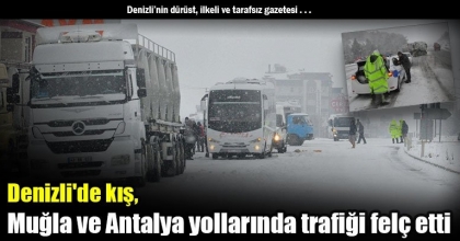 Denizli'de kış, Muğla ve Antalya yollarında trafiği felç etti