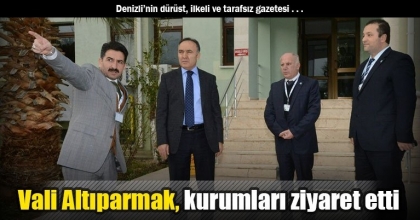 Vali Altıparmak, kurumları ziyaret etti