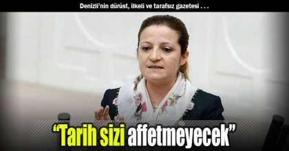 “Tarih sizi affetmeyecek”