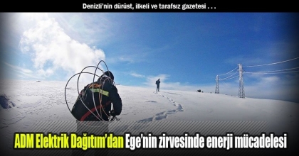 ADM Elektrik Dağıtım’dan Ege’nin zirvesinde enerji mücadelesi