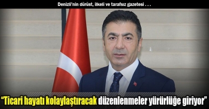  “Ticari hayatı kolaylaştıracak düzenlenmeler yürürlüğe giriyor”