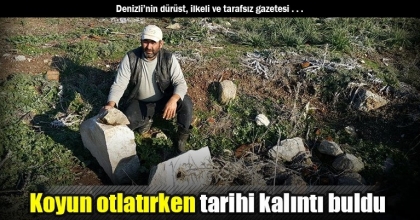 Koyun otlatırken tarihi kalıntı buldu