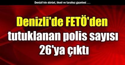 Denizli'de FETÖ'den tutuklanan polis sayısı 26'ya çıktı
