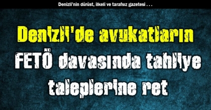 Denizli'de avukatların FETÖ davasında tahliye taleplerine ret