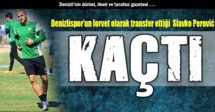 HOROZ’DA PEROVİC KAÇTI!