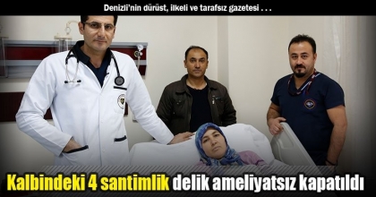 Kalbindeki 4 santimlik delik ameliyatsız kapatıldı