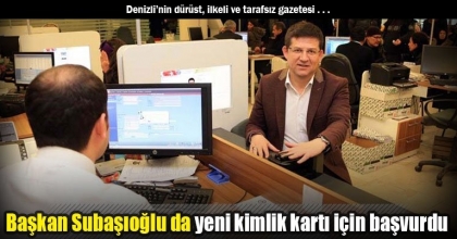 Başkan Subaşıoğlu da yeni kimlik kartı için başvurdu