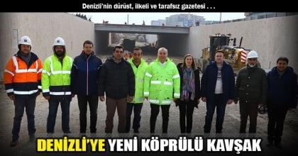 DENİZLİ’YE YENİ KÖPRÜLÜ KAVŞAK
