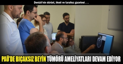 PAÜ’DE BIÇAKSIZ BEYİN TÜMÖRÜ AMELİYATLARI DEVAM EDİYOR