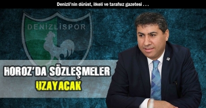 HOROZ’DA SÖZLEŞMELER UZAYACAK