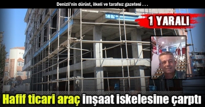 Hafif ticari araç inşaat iskelesine çarptı: 1 yaralı