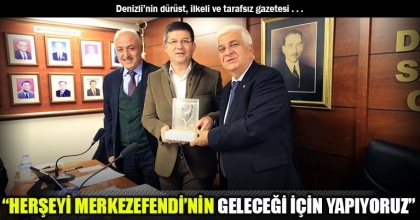 “HERŞEYİ MERKEZEFENDİ’NİN GELECEĞİ İÇİN YAPIYORUZ”