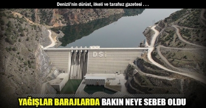YAĞIŞLAR BARAJLARDA BAKIN NEYE SEBEB OLDU