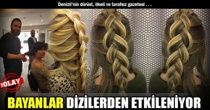 BAYANLAR DİZİLERDEN ETKİLENİYOR