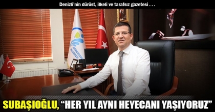 SUBAŞIOĞLU, “HER YIL AYNI HEYECANI YAŞIYORUZ”