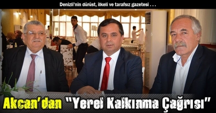 Akcan’dan “Yerel Kalkınma Çağrısı”