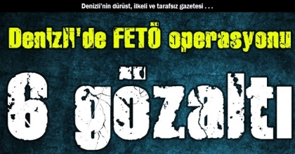 Denizli'de FETÖ operasyonu: 6 gözaltı