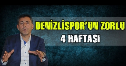 DENİZLİSPOR’UN ZORLU 4 HAFTASI