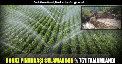 HONAZ PINARBAŞI SULAMASININ % 75’İ TAMAMLANDI