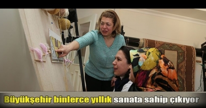 Büyükşehir binlerce yıllık sanata sahip çıkıyor