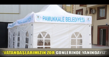 “VATANDAŞLARIMIZIN ZOR GÜNLERİNDE YANINDAYIZ”
